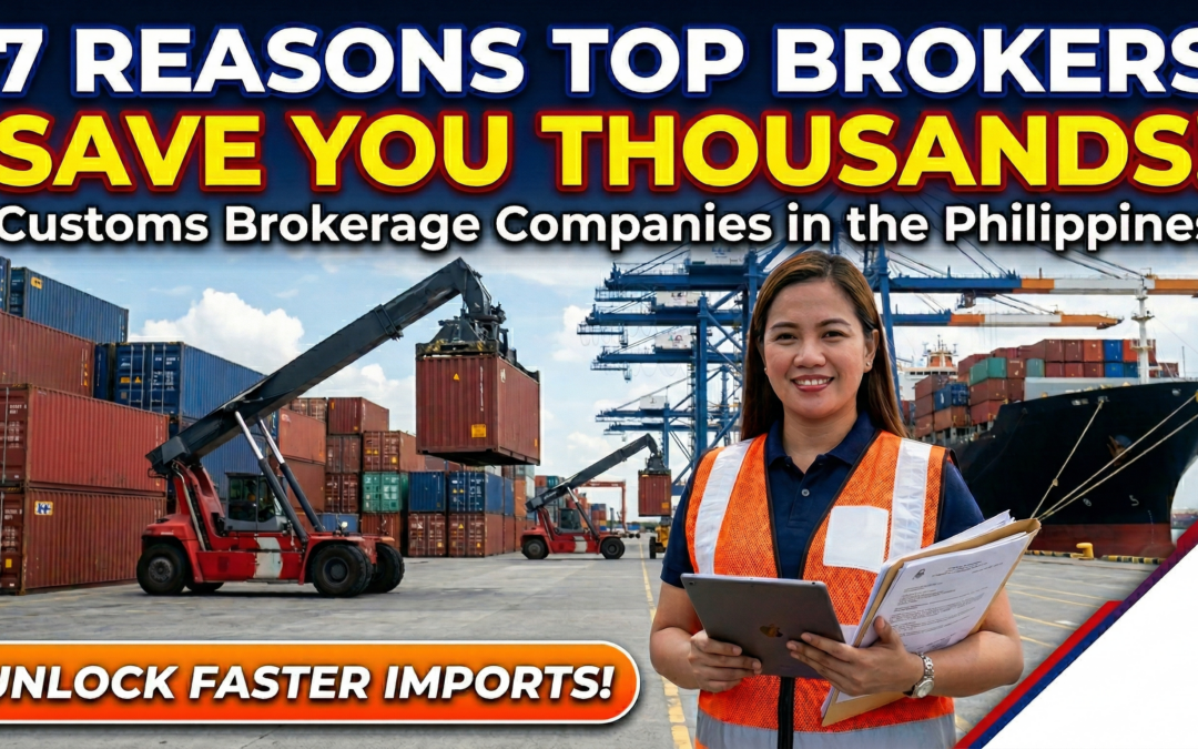 7 Reasons Top Customs Brokerage Companies in the Philippines Save You Thousands!