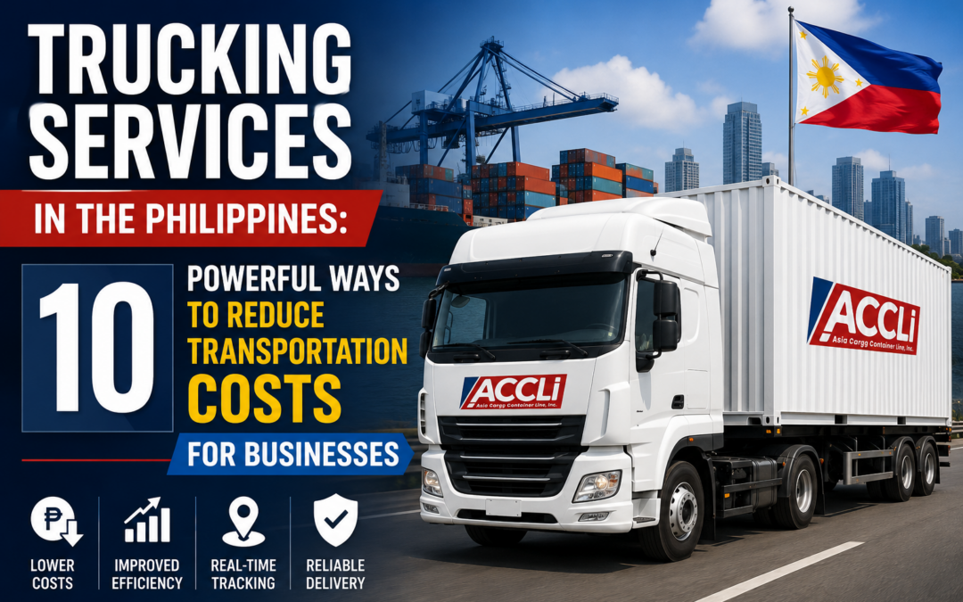 Trucking Services in the Philippines: 10 Powerful Ways to Reduce Transportation Costs for Businesses