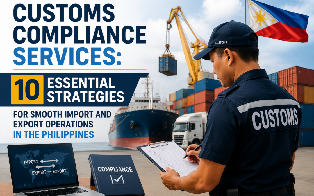 Customs Compliance Services: 10 Essential Strategies for Smooth Import and Export Operations in the Philippines