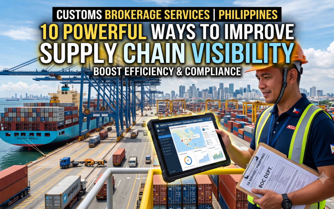 Customs Brokerage Services Philippines: 10 Powerful Ways to Improve Supply Chain Visibility