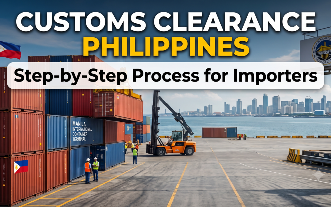 Customs Clearance Philippines: 7 Step-by-Step Process for Importers