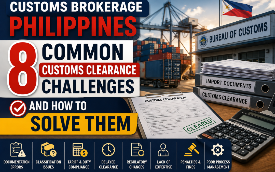 Customs Brokerage Philippines: 8 Common Customs Clearance Challenges and How to Solve Them