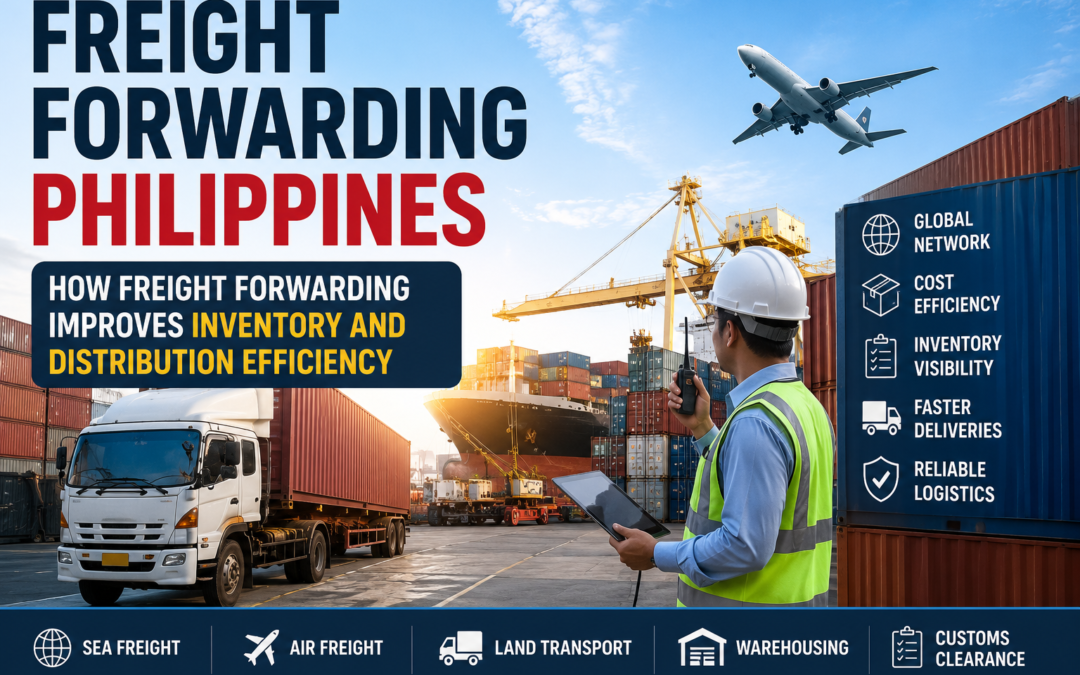 Freight Forwarding Philippines: How Freight Forwarding Improves Inventory and Distribution Efficiency