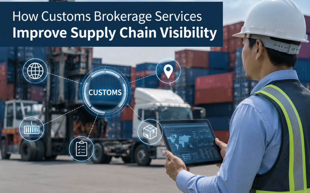 How Customs Brokerage Services Improve Supply Chain Visibility