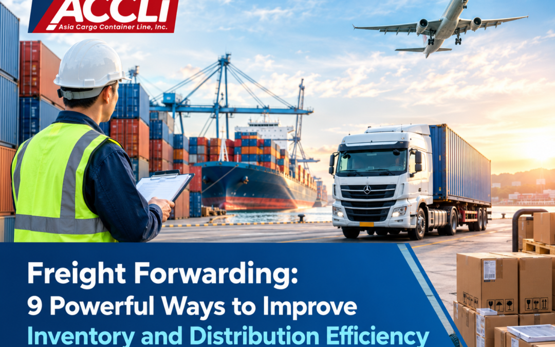 Freight Forwarding: 9 Powerful Ways to Improve Inventory and Distribution Efficiency