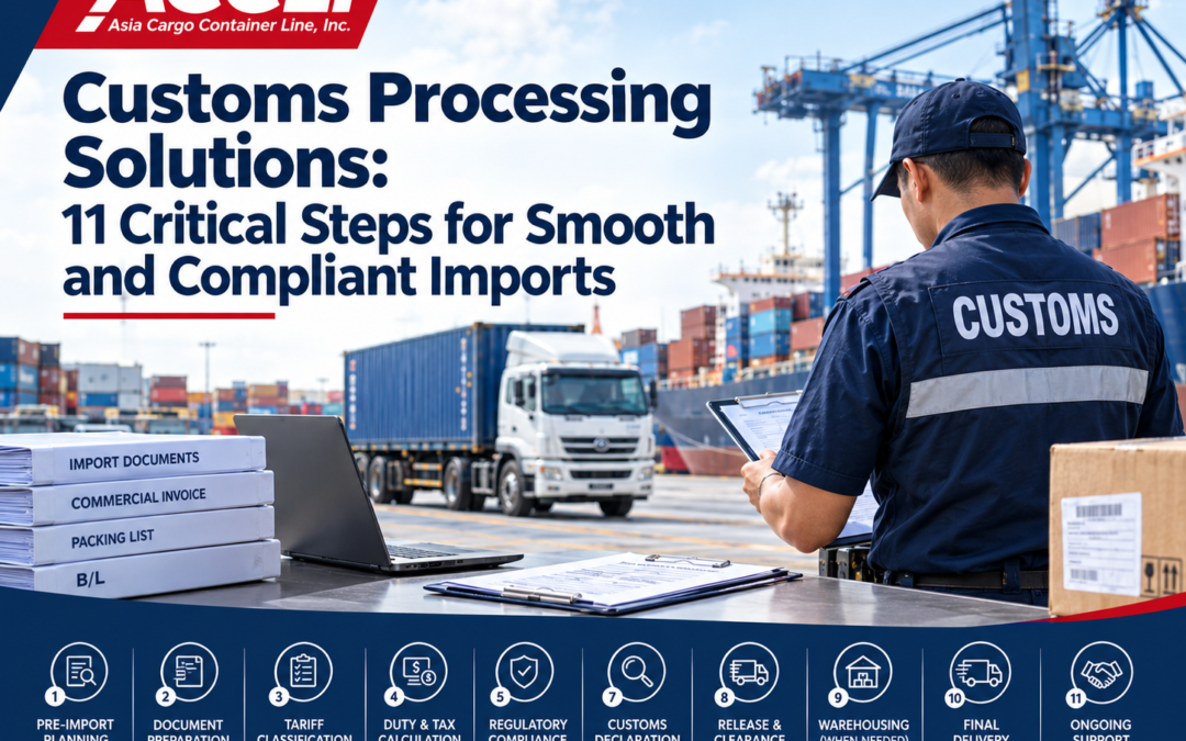 Customs Processing Solutions: 11 Critical Steps for Smooth and Compliant Imports