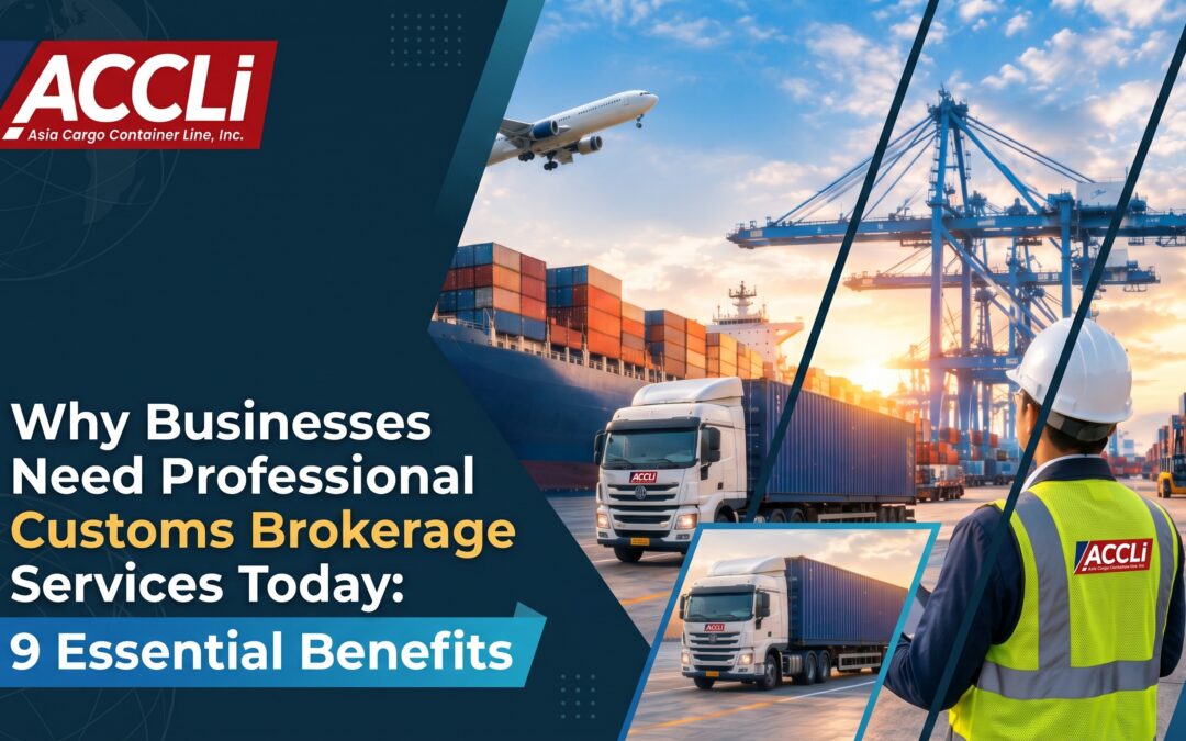 Why Businesses Need Professional Customs Brokerage Services Today: 9 Essential Benefits